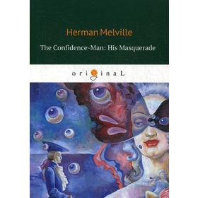 The Confidence-Man: His Masquerade = Маскарад, или Искуситель: на англ.яз. Melville H.
The Confidence-Man: His Masquerade = Маскарад, или Искуситель: на англ.яз. Melville H.