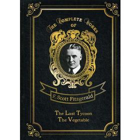 Foreign Language Book. The Last Tycoon The Vegetable = Последний магнат и Размазня: на английском языке. Fitzgerald F. S.
Foreign Language Book. The Last Tycoon The Vegetable = Последний магнат и Размазня: на английском языке. Fitzgerald F. S.
