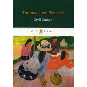 Foreign Language Book. Gryll Grange = Усадьба Грилла: на английском языке. Peacock T. L.
Foreign Language Book. Gryll Grange = Усадьба Грилла: на английском языке. Peacock T. L.