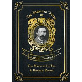 The Mirror of the Sea A Personal Record = Зеркало морей и Мемуары. Том 16: на английском языке. Conrad J.
The Mirror of the Sea A Personal Record = Зеркало морей и Мемуары. Том 16: на английском языке. Conrad J.