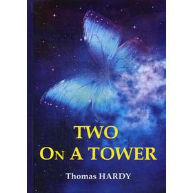 Foreign Language Book. Two On A Tower = Двое в башне: роман на английском языке. Hardy T.
Foreign Language Book. Two On A Tower = Двое в башне: роман на английском языке. Hardy T.