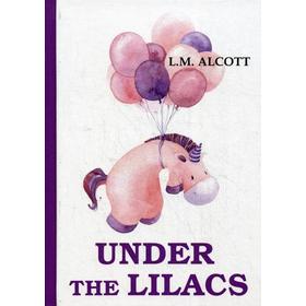 Foreign Language Book. Under the Lilacs = Дом под сиренями: на английском языке. Alcott L. M.
Foreign Language Book. Under the Lilacs = Дом под сиренями: на английском языке. Alcott L. M.