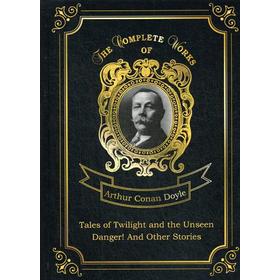 Foreign Language Book. Рассказы о сумрачном и невидимом и Опасность! И другие истории: на английском языке. Doyle A. C.
Foreign Language Book. Рассказы о сумрачном и невидимом и Опасность! И другие истории: на английском языке. Doyle A. C.