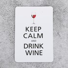 Магнит «Keep calm and drink wine» - Фото 1