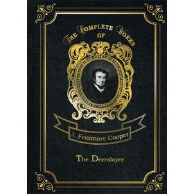 

Foreign Language Book. The Deerslayer = Зверобой, или Первая тропа войны. Том 1: на английском языке. Cooper J. F.