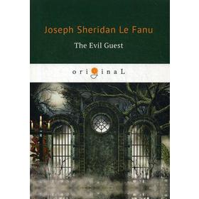 

The Evil Guest = Злой гость: на англ.яз. Le Fanu J.S.