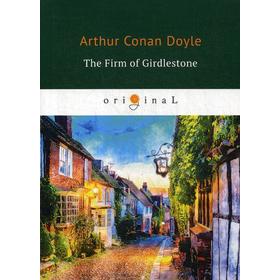 

The Firm of Girdlestone = Торговый дом Гердлстон: на английском языке. Doyle A. C.