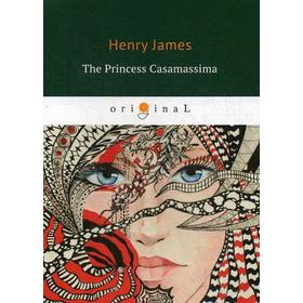 

Foreign Language Book. The Princess Casamassima = Княгиня Казамассима: на английском языке. James H.