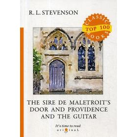 

The Sire de Maletroit's Door and Providence and the Guitar = Дверь сира де Малетруа И Провидение и гитара: на англ.яз. Stevenson R.L.