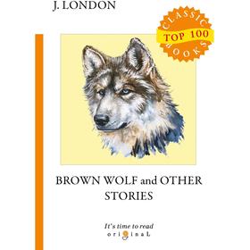 

Foreign Language Book. Brown Wolf and Other Stories = Бурый волк и другие рассказы: на английском языке. London J.