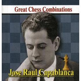 Jose Raul Capablanca. Great Chess Combinations. Хосе Рауль Капабланка. Лучшие шахматные комбинации. Калинин А.