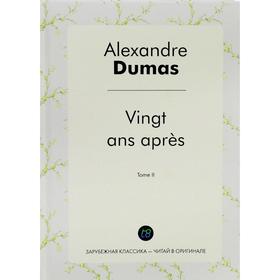 

Vingt ans apres. T. 2 = Двадцать лет спустя. Т. 2: роман на франц.яз. Alexandre Dumas