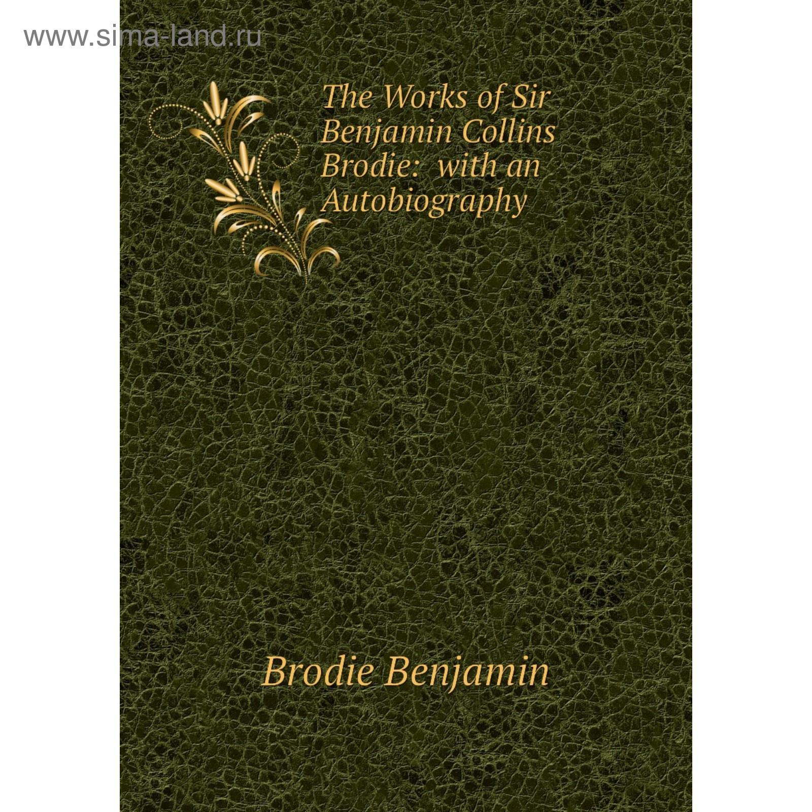 The Works of Sir Benjamin Collins Brodie with an