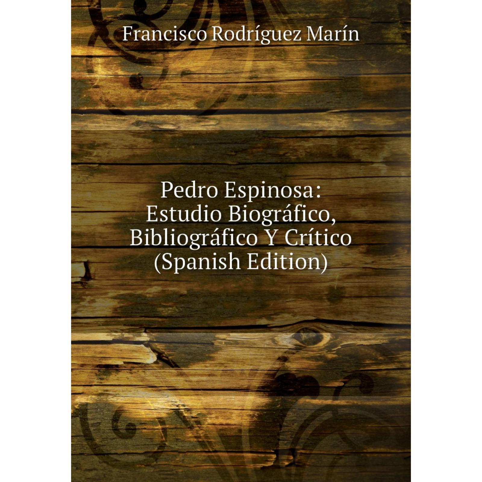 Pedro Espinosa: estudio biográfico. (Spanish Edition)