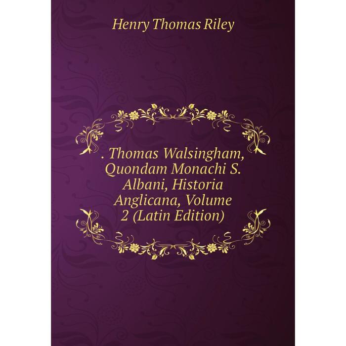 Книга . Thomas Walsingham, Quondam Monachi S. Albani, Historia