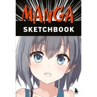 Manga Sketchbook. Придумай и нарисуй свою мангу! - Фото 1