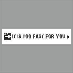 Полоса на лобовое стекло "IT IS TOO FAST FOR YOU?", белая, 1220 х 270 мм