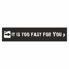 Полоса на лобовое стекло "IT IS TOO FAST FOR YOU?", черная, 1220 х 270 мм