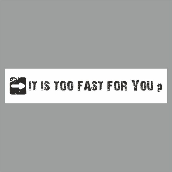 Полоса на лобовое стекло "IT IS TOO FAST FOR YOU?", белая, 1300 х 170 мм - Фото 1