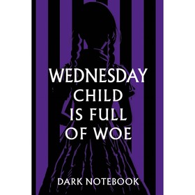 Wednesday child is full of woe. Dark notebook