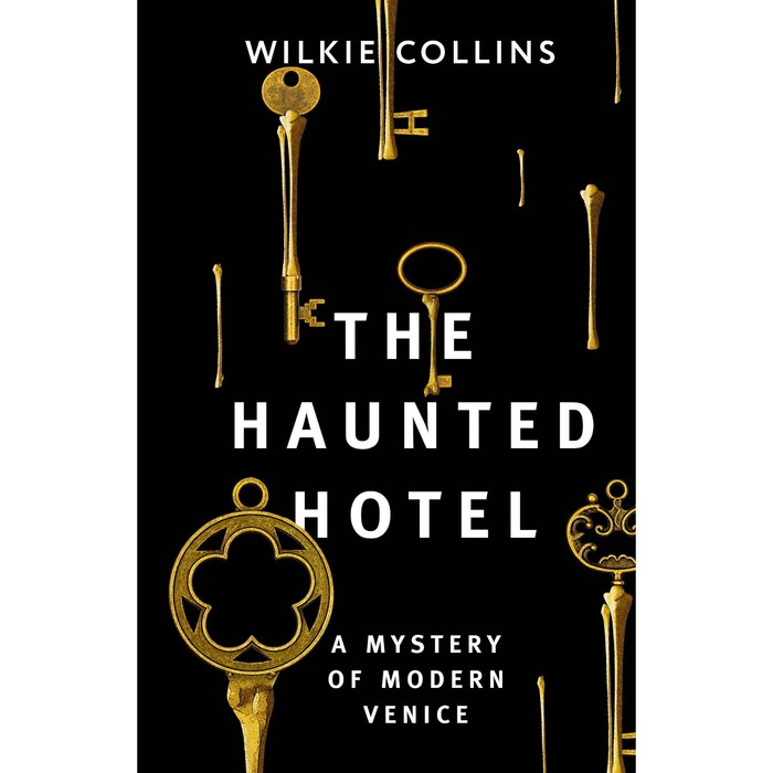 The Haunted Hotel: A Mystery of Modern Venice. Collins W.