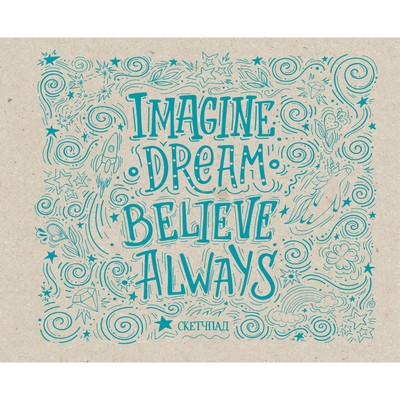 Скетчбук Imagine. Dream. Believe. Always, 23х18 см, 40 страниц