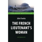 The French Lieutenent’s Woman. Женщина французского лейтенанта. На английском языке. Фаулз Дж. - фото 300907238